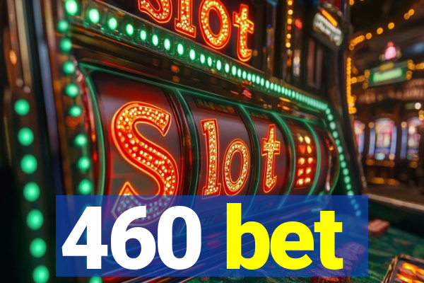 460 bet