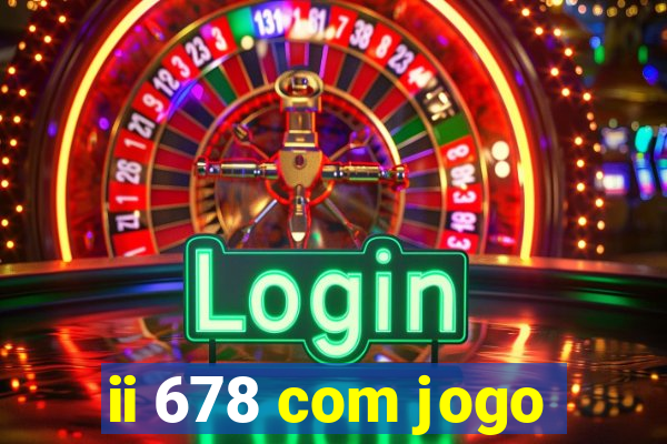 ii 678 com jogo