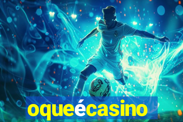 oqueécasino