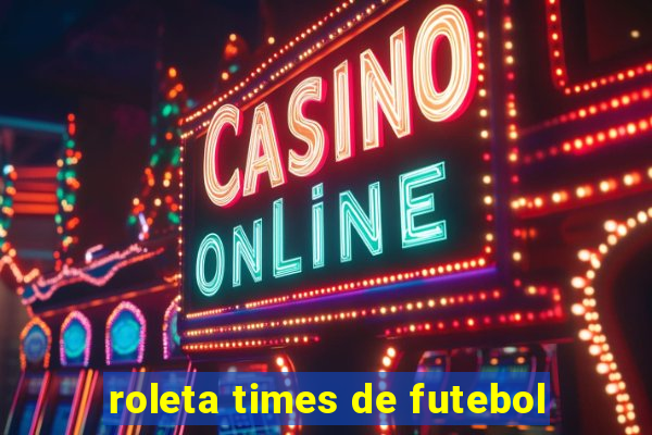 roleta times de futebol