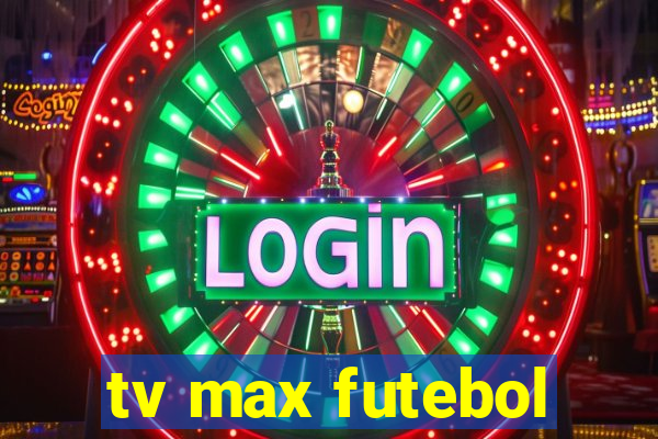 tv max futebol