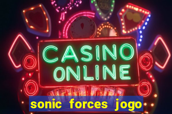 sonic forces jogo de corrida dinheiro infinito