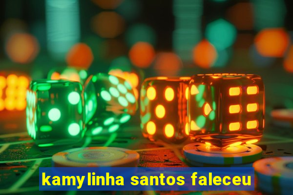 kamylinha santos faleceu