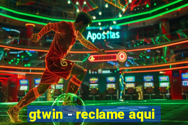 gtwin - reclame aqui