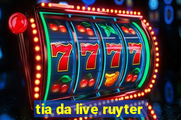 tia da live ruyter