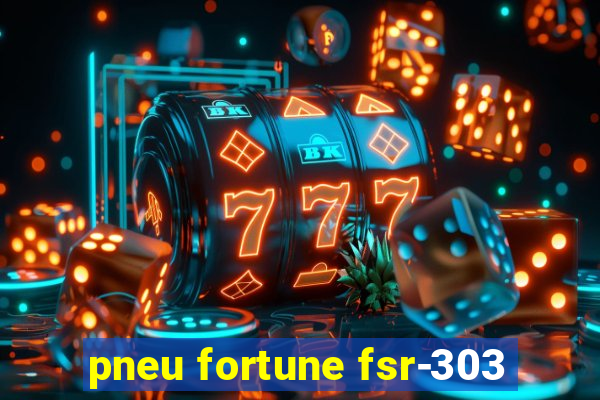 pneu fortune fsr-303