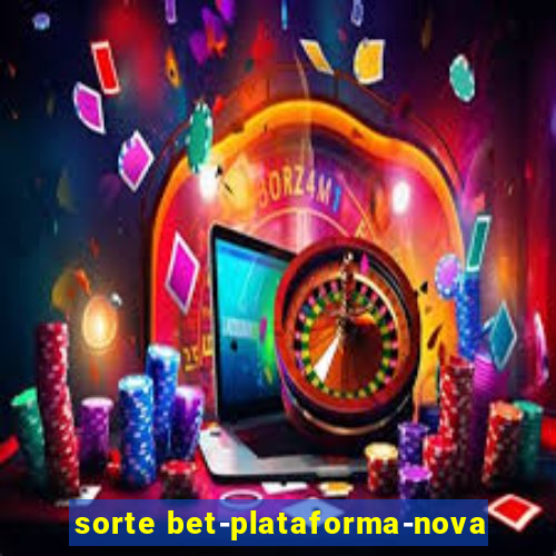 sorte bet-plataforma-nova