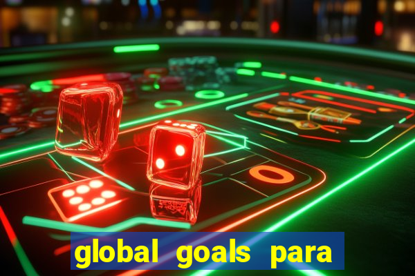 global goals para que serve