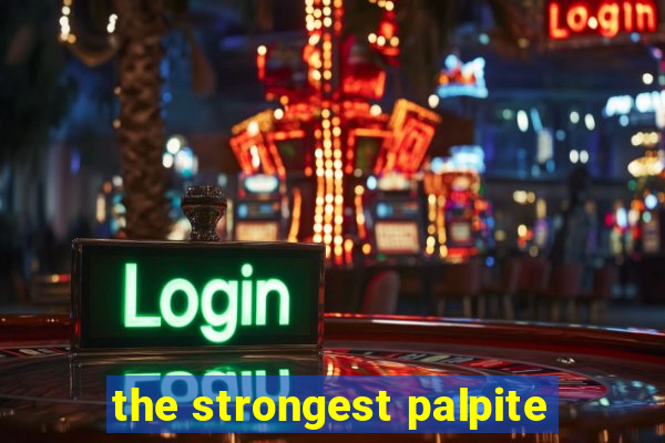 the strongest palpite