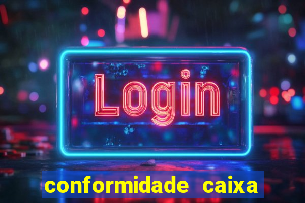 conformidade caixa quanto tempo demora