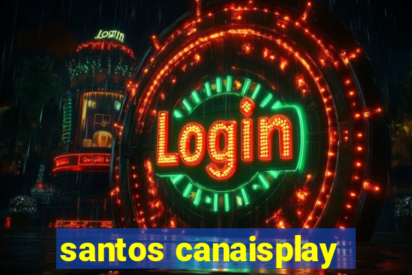 santos canaisplay