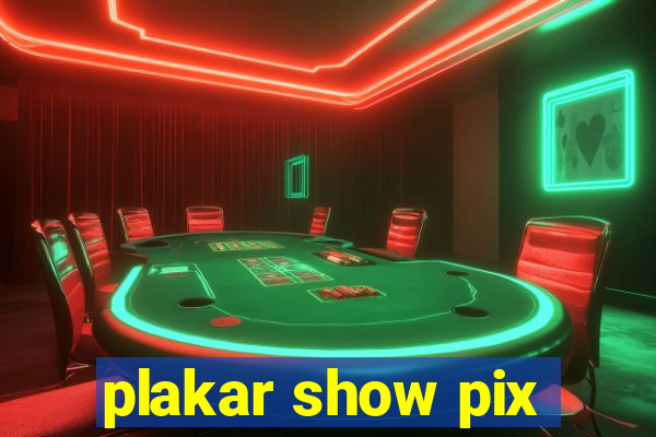 plakar show pix