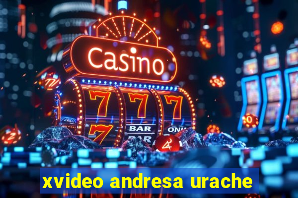 xvideo andresa urache