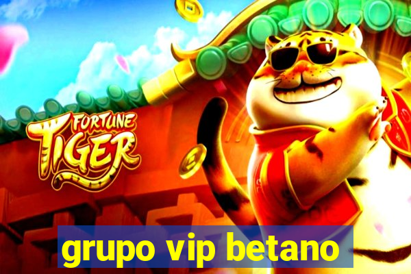 grupo vip betano