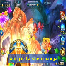 wan jie fa shen manga