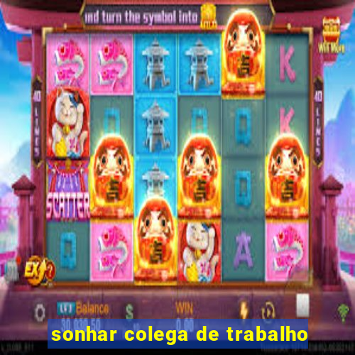 sonhar colega de trabalho