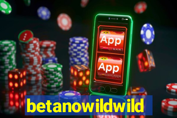 betanowildwild