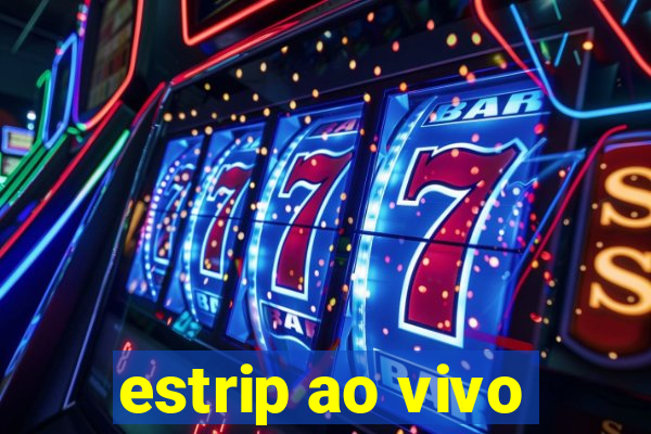 estrip ao vivo