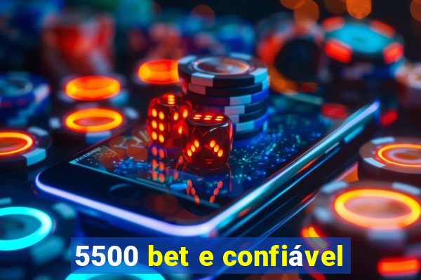 5500 bet e confiável