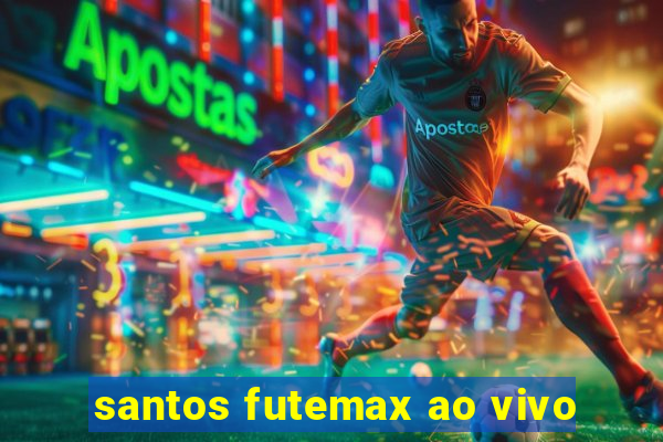 santos futemax ao vivo