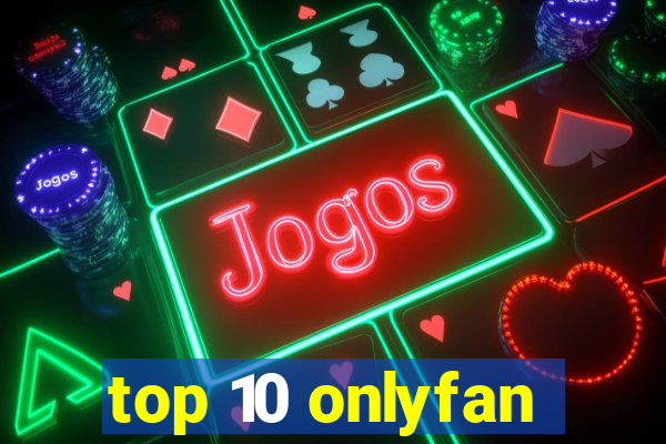 top 10 onlyfan