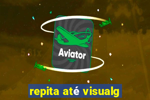 repita até visualg