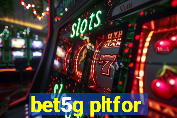 bet5g pltfor