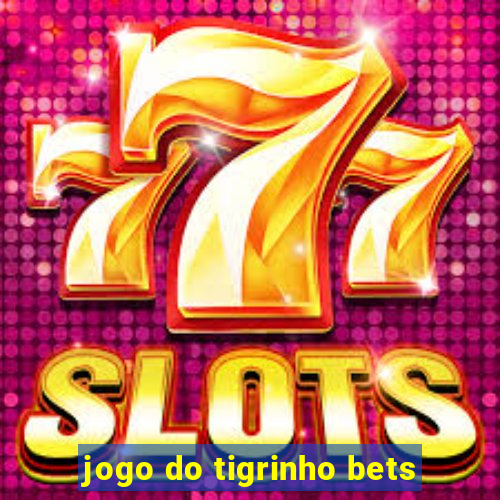 jogo do tigrinho bets