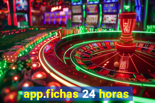 app.fichas 24 horas