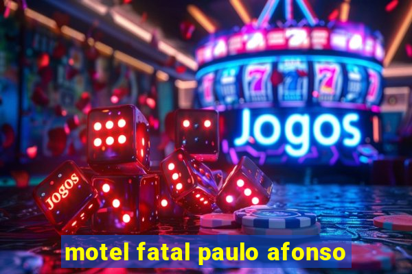 motel fatal paulo afonso