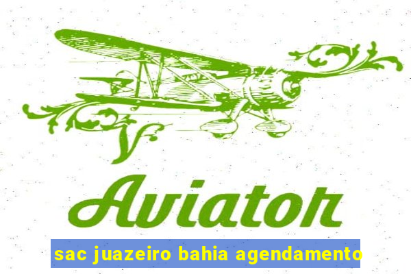 sac juazeiro bahia agendamento