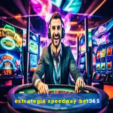 estrategia speedway bet365