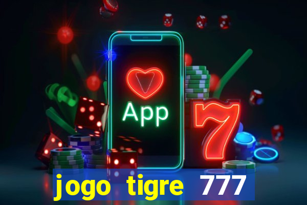 jogo tigre 777 como jogar