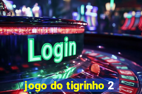 jogo do tigrinho 2