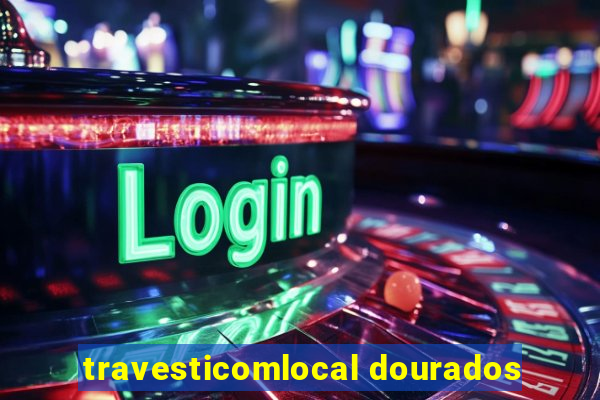 travesticomlocal dourados