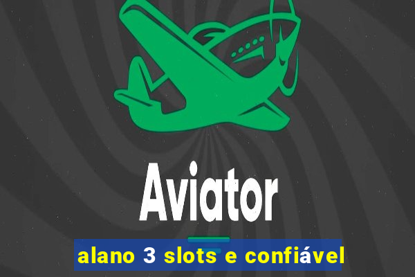 alano 3 slots e confiável