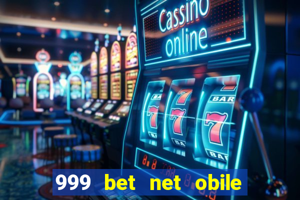 999 bet net obile conferir bilete