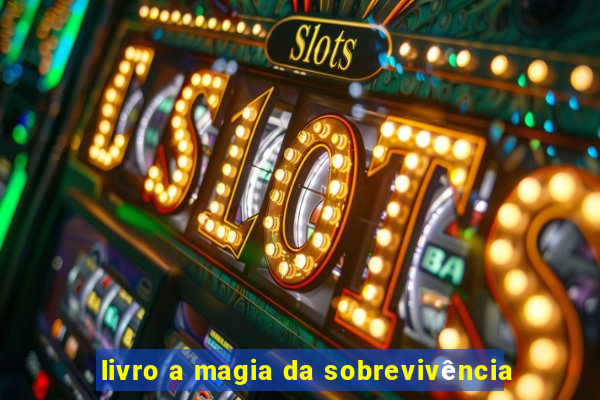 livro a magia da sobrevivência