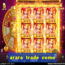 arara trade como ganhar dinheiro