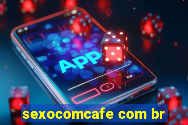 sexocomcafe com br