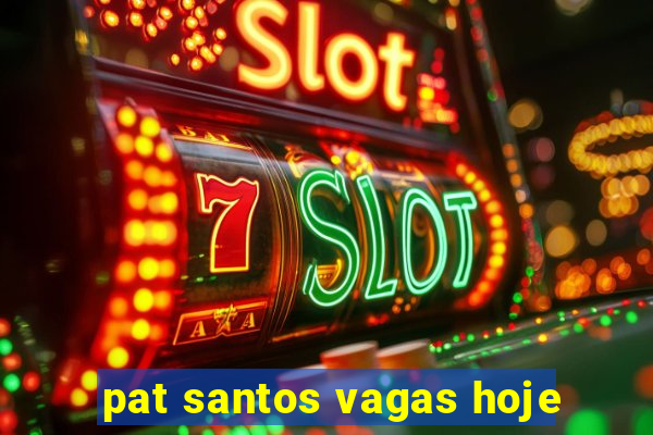 pat santos vagas hoje