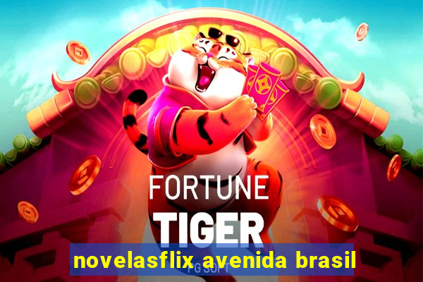 novelasflix avenida brasil