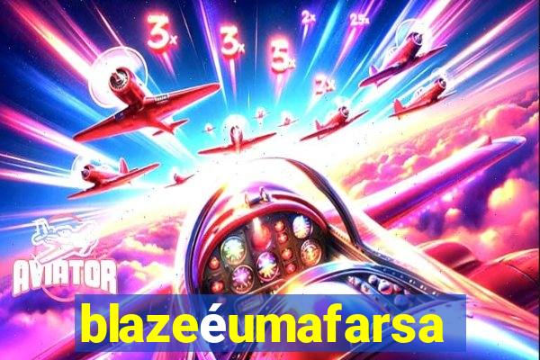 blazeéumafarsa