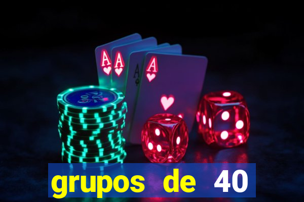 grupos de 40 dezenas da quina