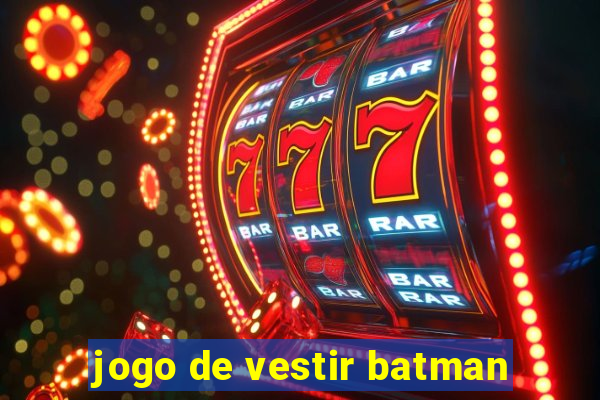 jogo de vestir batman