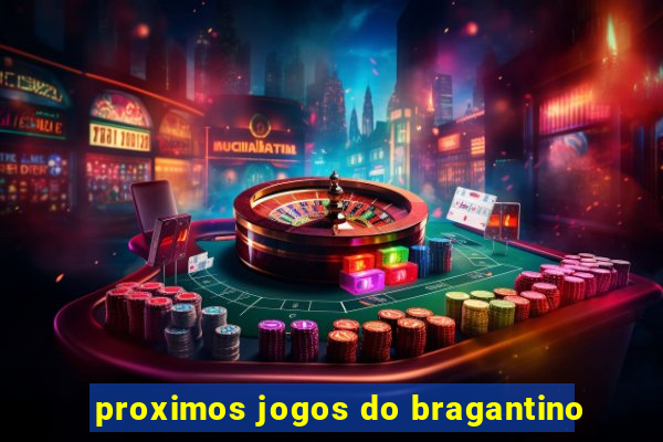 proximos jogos do bragantino