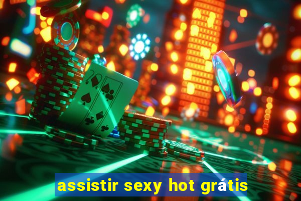 assistir sexy hot grátis