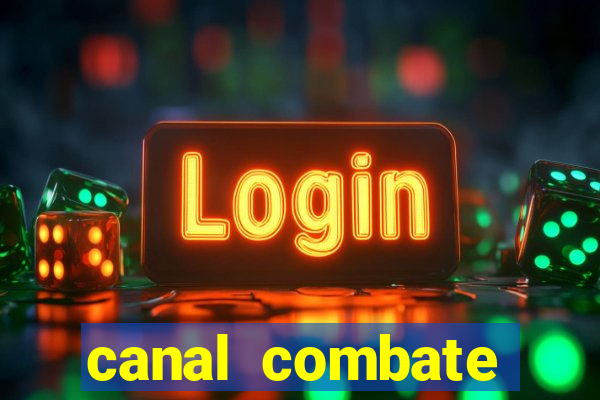 canal combate multicanais ao vivo