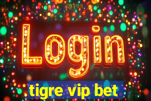 tigre vip bet