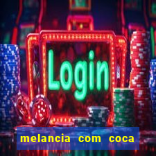 melancia com coca cola faz mal